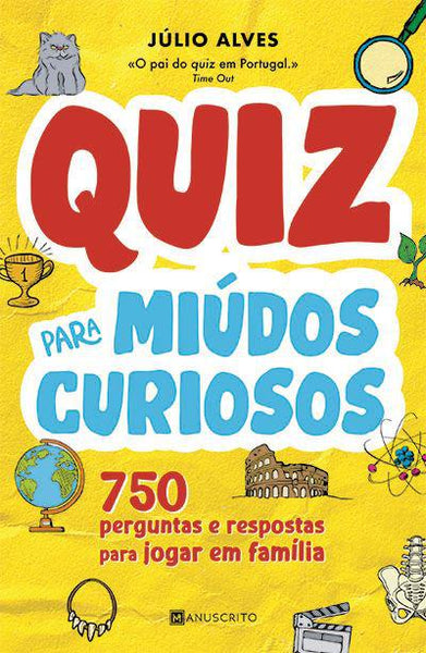 Quiz para Miúdos Curiosos de Júlio Alves 750 Perguntas e Respostas para  Jogar em FamíliQuiz para Miúdos Curiosos de Júlio Alves 750 Perguntas e  Respostas para Jogar em Família